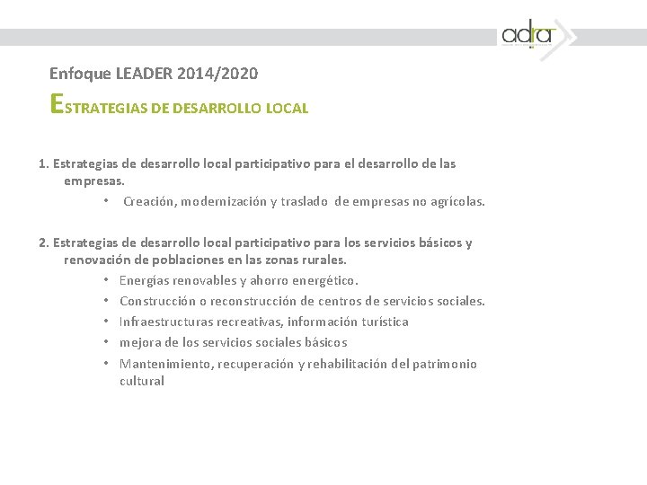 Enfoque LEADER 2014/2020 ESTRATEGIAS DE DESARROLLO LOCAL 1. Estrategias de desarrollo local participativo para