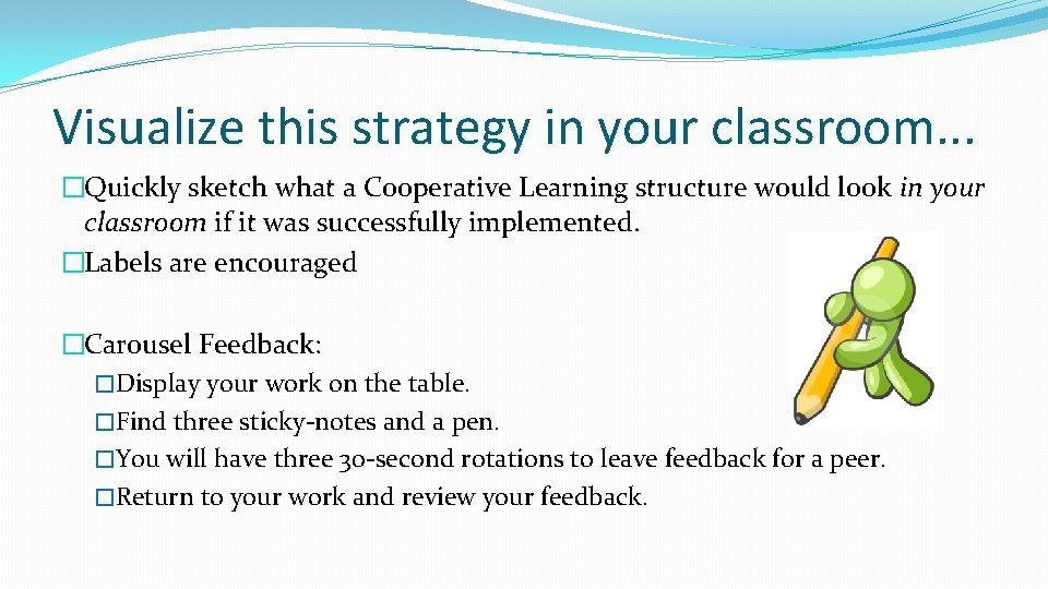 Visualize this strategy in your classroom. . . �Quickly sketch what a Cooperative Learning