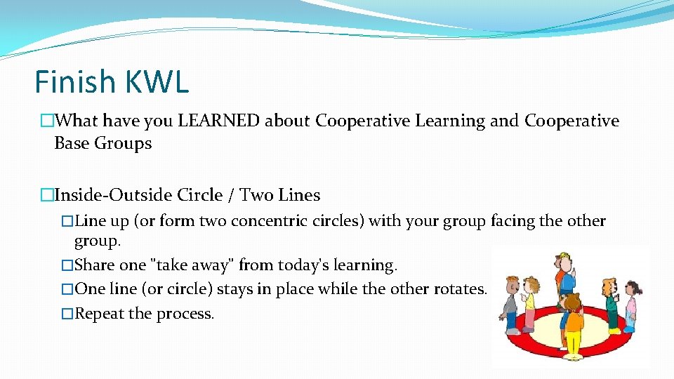 Finish KWL �What have you LEARNED about Cooperative Learning and Cooperative Base Groups �Inside-Outside