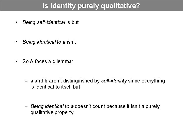 Is identity purely qualitative? • Being self-identical is but • Being identical to a