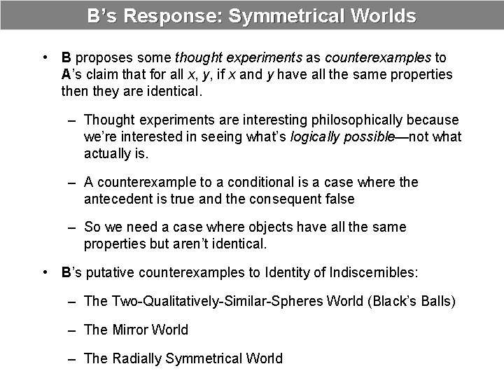 B’s Response: Symmetrical Worlds • B proposes some thought experiments as counterexamples to A’s