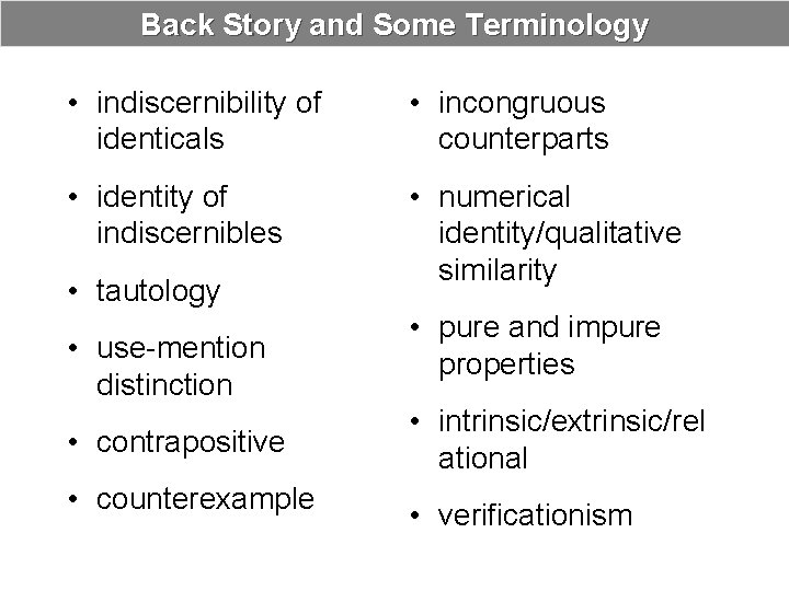 Back Story and Some Terminology • indiscernibility of identicals • incongruous counterparts • identity