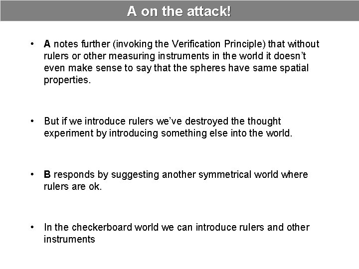 A on the attack! • A notes further (invoking the Verification Principle) that without