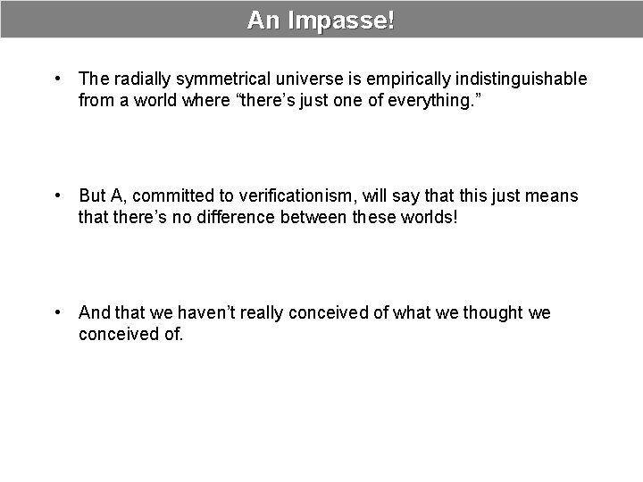 An Impasse! • The radially symmetrical universe is empirically indistinguishable from a world where