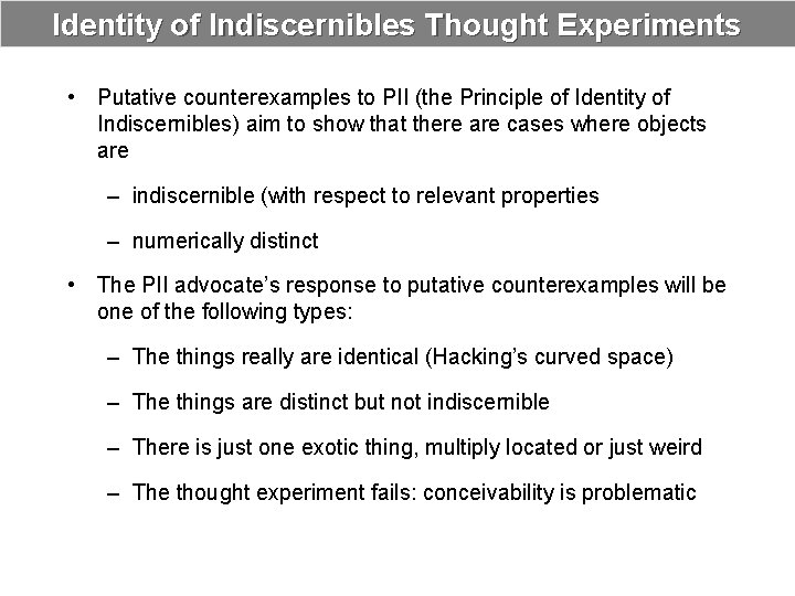 Identity of Indiscernibles Thought Experiments • Putative counterexamples to PII (the Principle of Identity