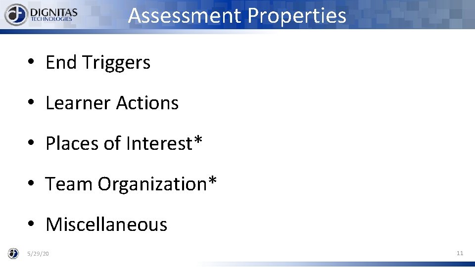 Assessment Properties • End Triggers • Learner Actions • Places of Interest* • Team