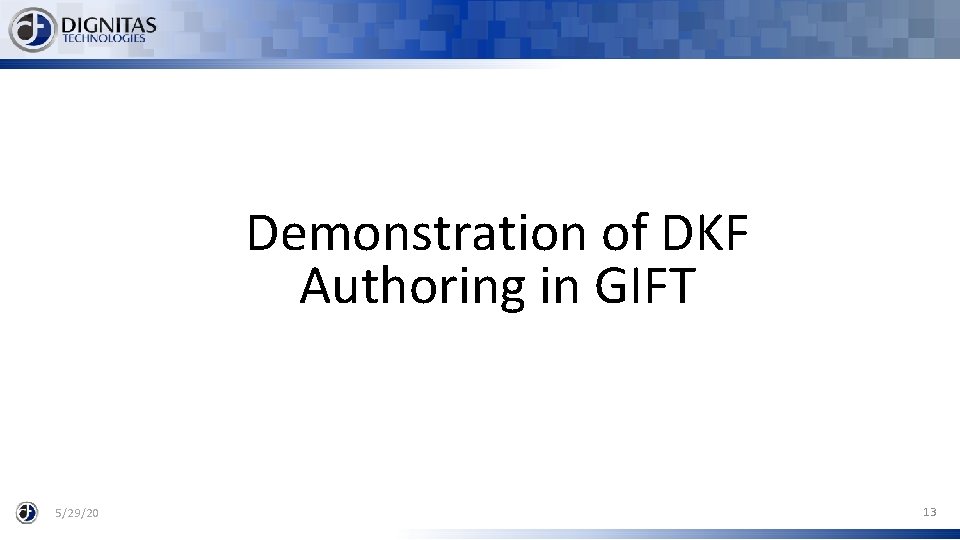 Demonstration of DKF Authoring in GIFT 5/29/20 13 