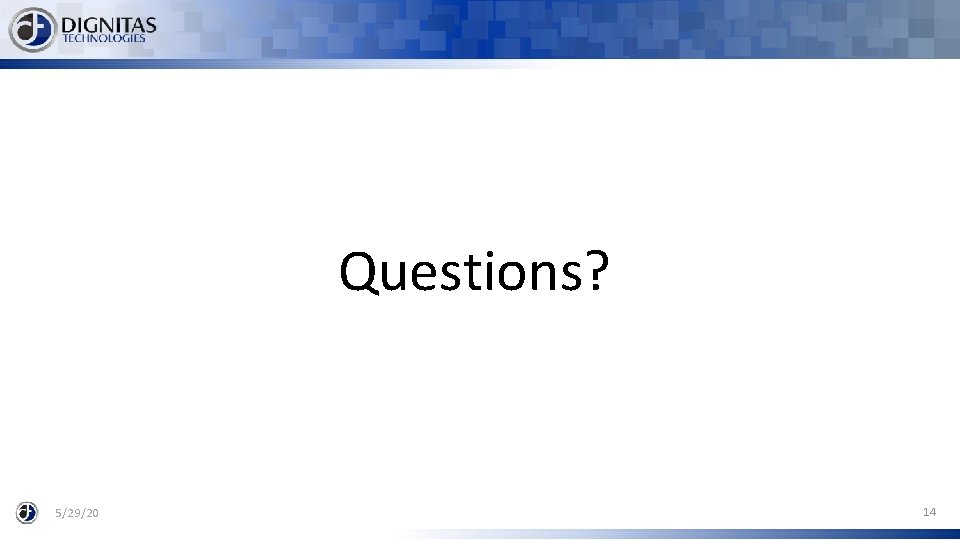 Questions? 5/29/20 14 