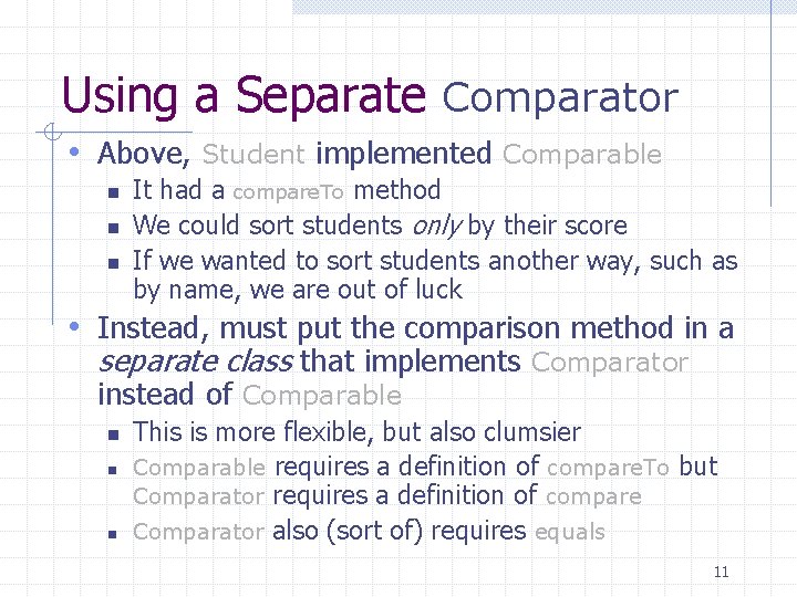 Using a Separate Comparator • Above, Student implemented Comparable n n n It had