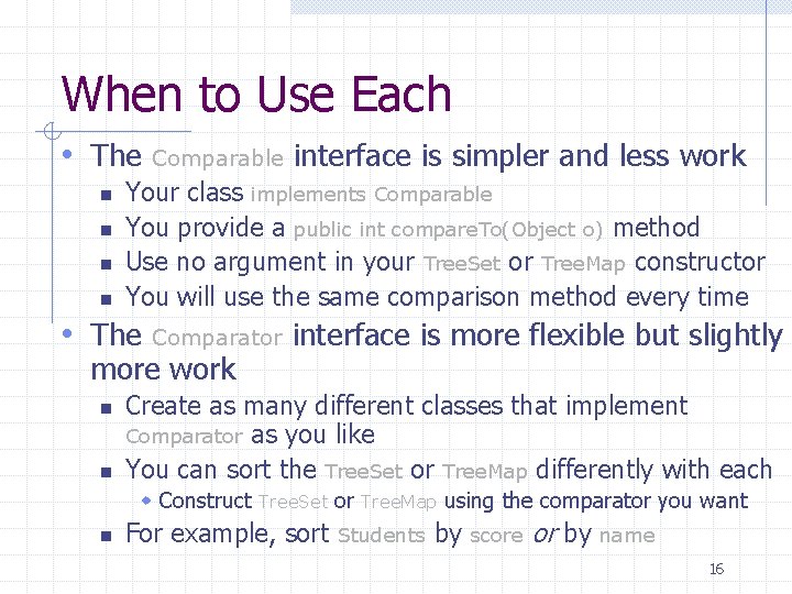 When to Use Each • The Comparable interface is simpler and less work n When to Use Each • The Comparable interface is simpler and less work n