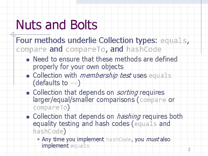 Nuts and Bolts Four methods underlie Collection types: equals, compare and compare. To, and