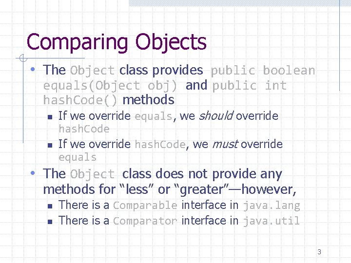 Comparing Objects • The Object class provides public boolean equals(Object obj) and public int