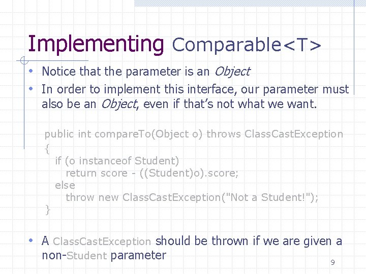 Implementing Comparable<T> • Notice that the parameter is an Object • In order to