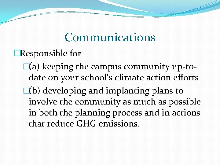 Communications �Responsible for �(a) keeping the campus community up-todate on your school’s climate action