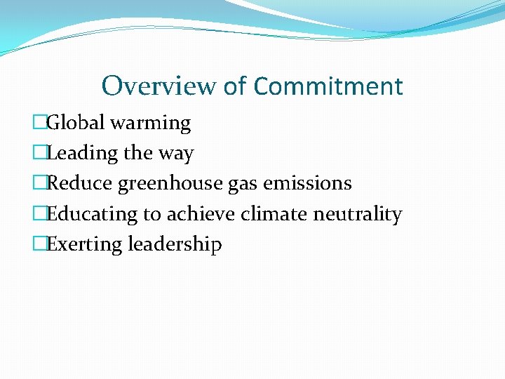 Overview of Commitment �Global warming �Leading the way �Reduce greenhouse gas emissions �Educating to