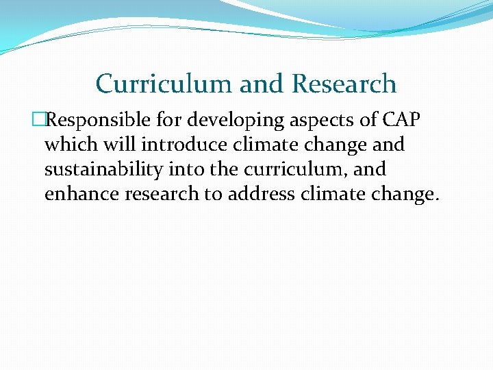 Curriculum and Research �Responsible for developing aspects of CAP which will introduce climate change