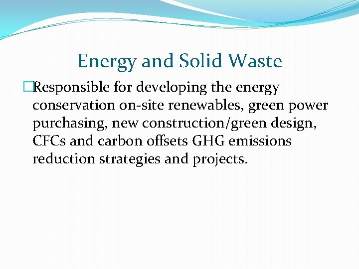 Energy and Solid Waste �Responsible for developing the energy conservation on-site renewables, green power