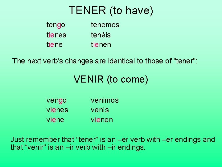 TENER (to have) tengo tienes tiene tenemos tenéis tienen The next verb’s changes are