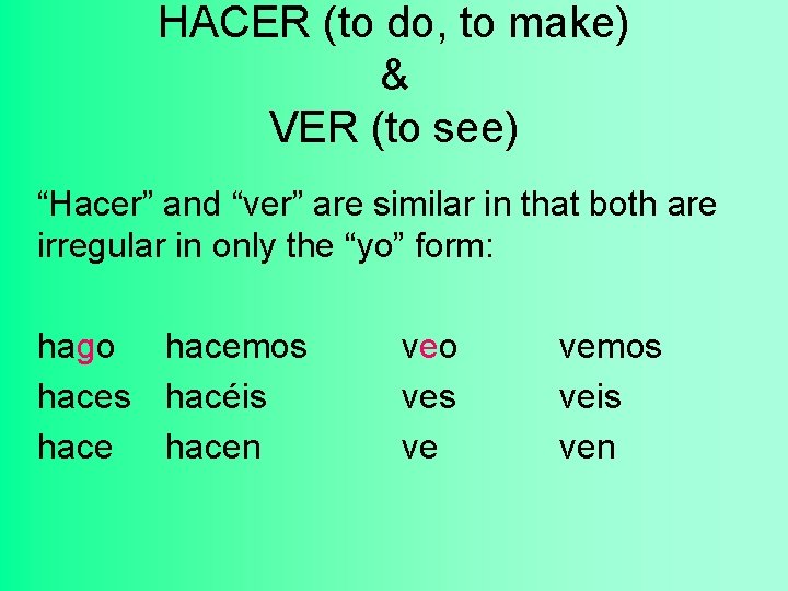HACER (to do, to make) & VER (to see) “Hacer” and “ver” are similar