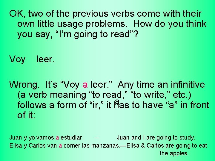 OK, two of the previous verbs come with their own little usage problems. How