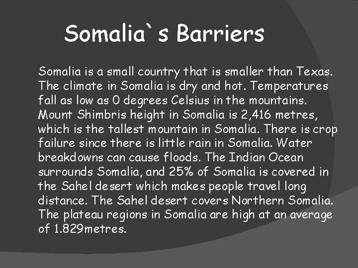Somalia`s Barriers Somalia is a small country that is smaller than Texas. The climate