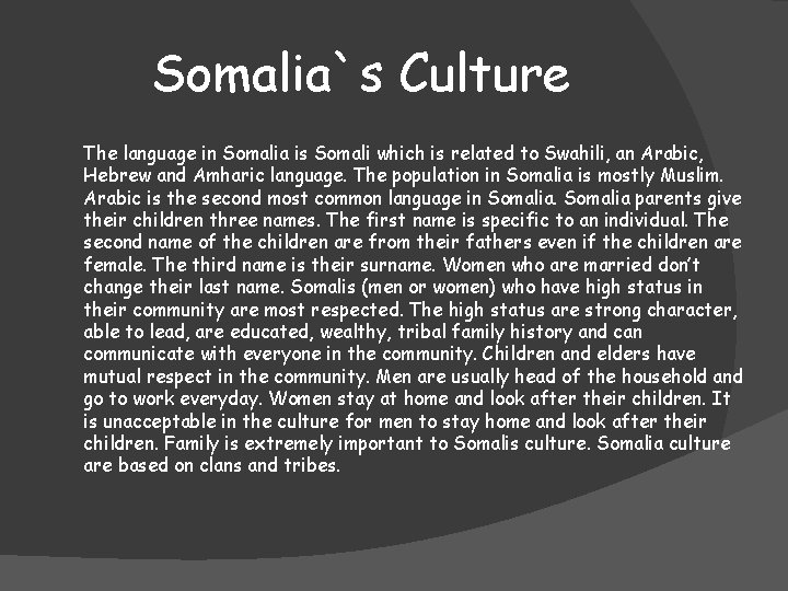 Somalia`s Culture The language in Somalia is Somali which is related to Swahili, an