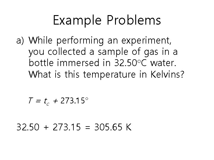 Example Problems a) While performing an experiment, you collected a sample of gas in