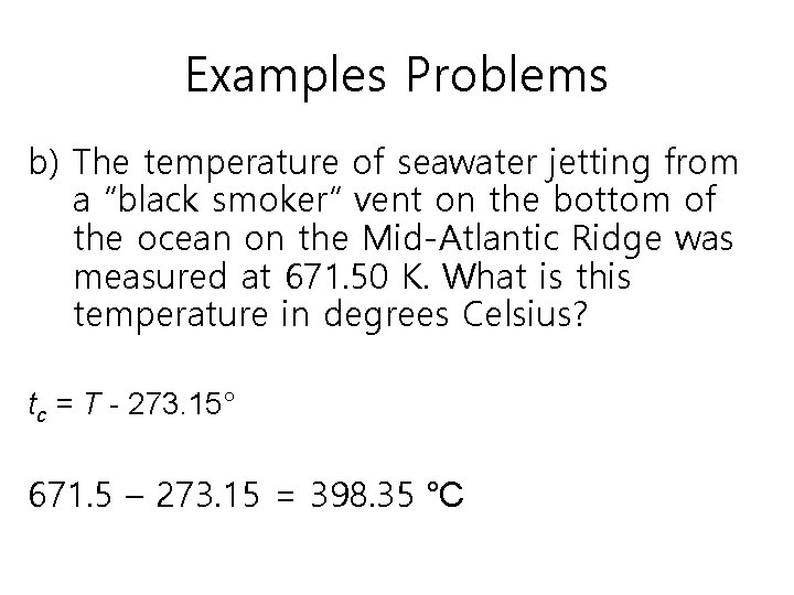 Examples Problems b) The temperature of seawater jetting from a “black smoker” vent on