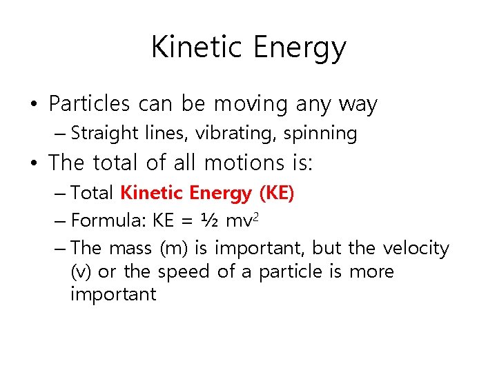 Kinetic Energy • Particles can be moving any way – Straight lines, vibrating, spinning