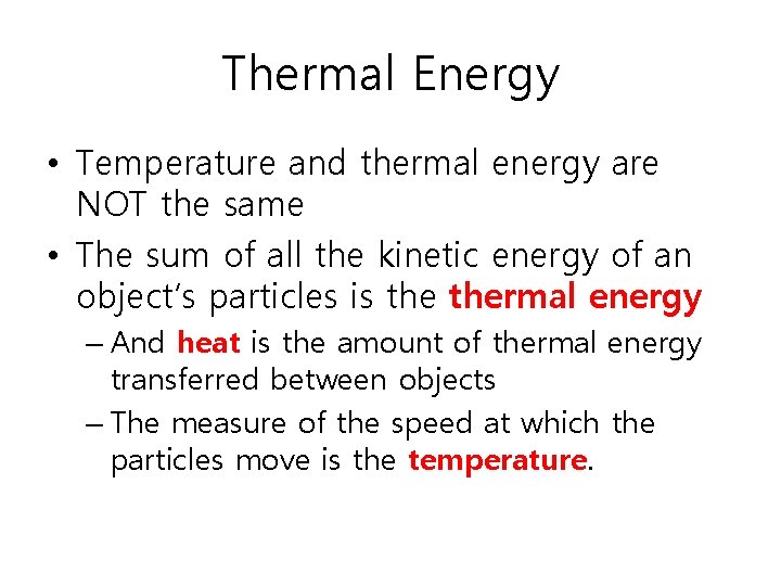 Thermal Energy • Temperature and thermal energy are NOT the same • The sum