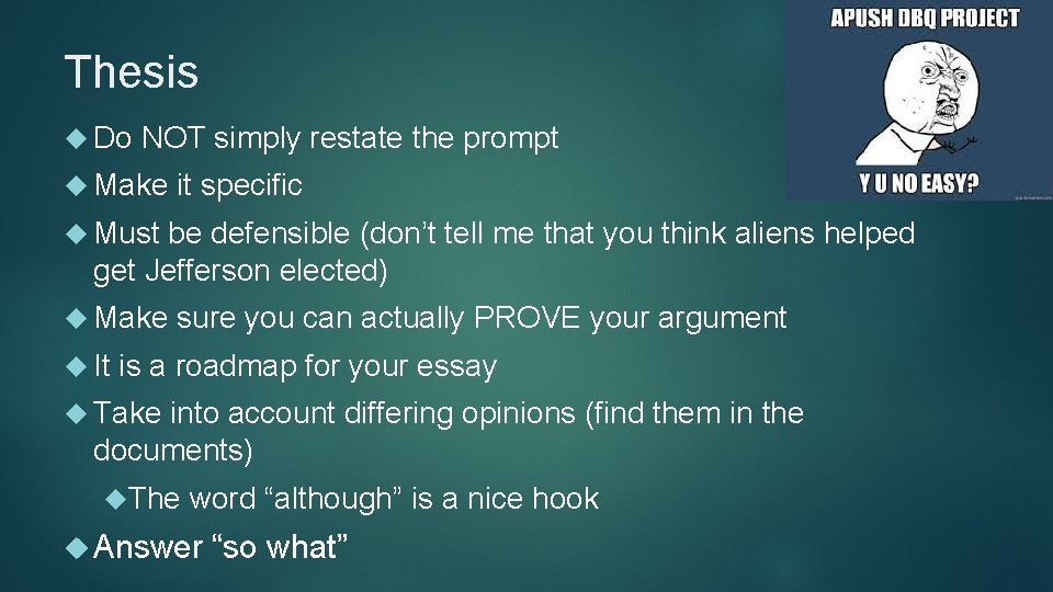 Thesis Do NOT simply restate the prompt Make it specific Must be defensible (don’t