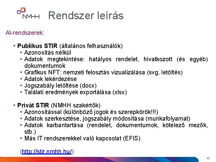 Rendszer leírás Al-rendszerek: • Publikus STIR (általános felhasználók) • Azonosítás nélkül • Adatok megtekintése: