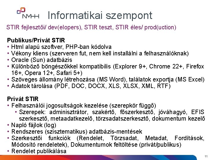 Informatikai szempont STIR fejlesztői/ dev(elopers), STIR teszt, STIR éles/ prod(uction) Publikus/Privát STIR • Html