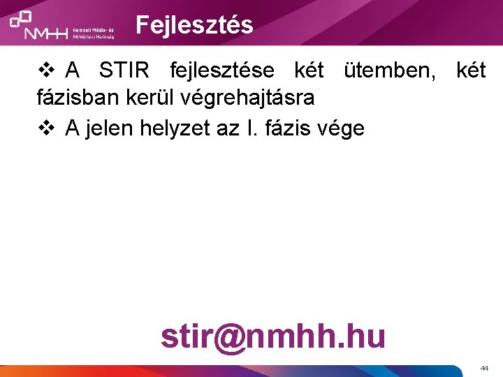 Fejlesztés v A STIR fejlesztése két ütemben, két fázisban kerül végrehajtásra v A jelen