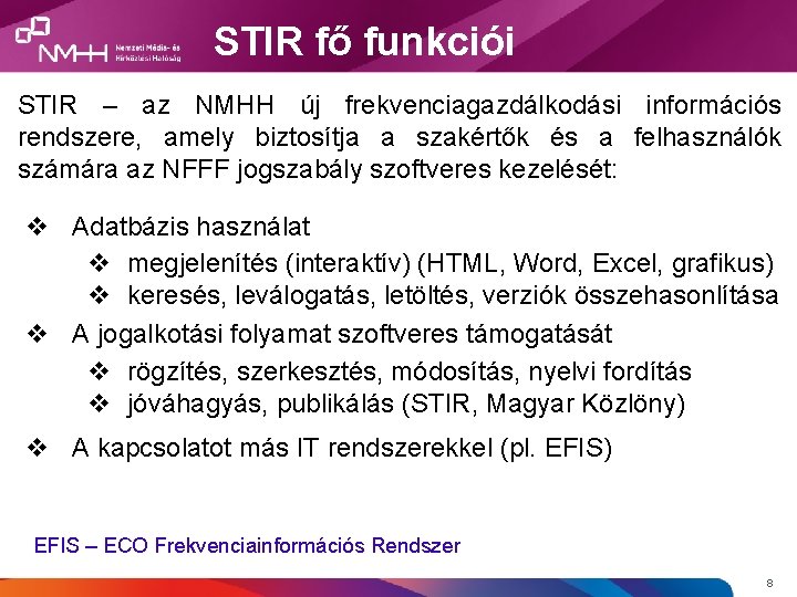 STIR fő funkciói STIR – az NMHH új frekvenciagazdálkodási információs rendszere, amely biztosítja a