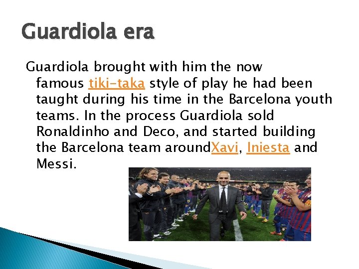 Guardiola era Guardiola brought with him the now famous tiki-taka style of play he