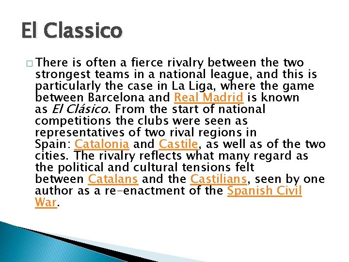 El Classico � There is often a fierce rivalry between the two strongest teams