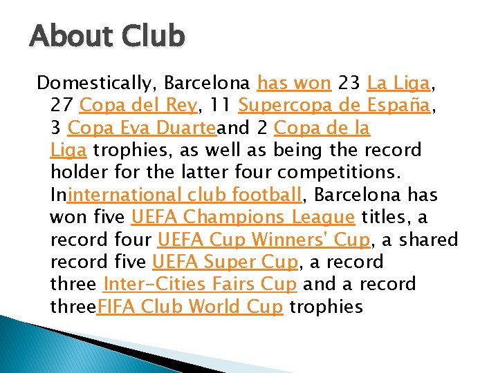 About Club Domestically, Barcelona has won 23 La Liga, 27 Copa del Rey, 11