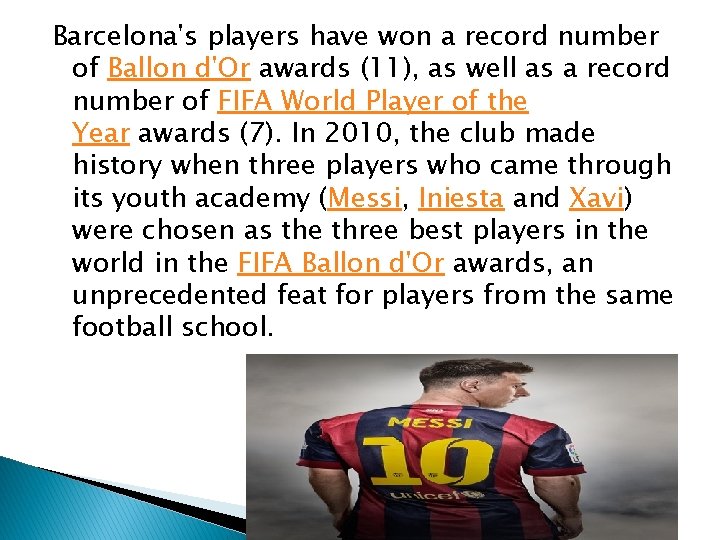 Barcelona's players have won a record number of Ballon d'Or awards (11), as well