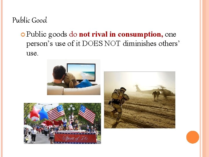 Public Good Public goods do not rival in consumption, one person’s use of it