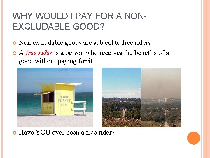 WHY WOULD I PAY FOR A NONEXCLUDABLE GOOD? Non excludable goods are subject to