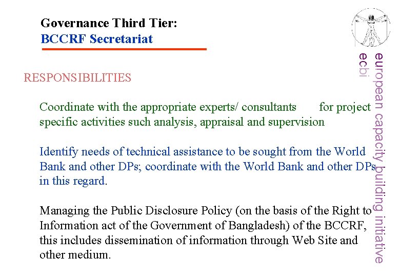 Governance Third Tier: BCCRF Secretariat european capacity building initiative ecbi RESPONSIBILITIES Coordinate with the