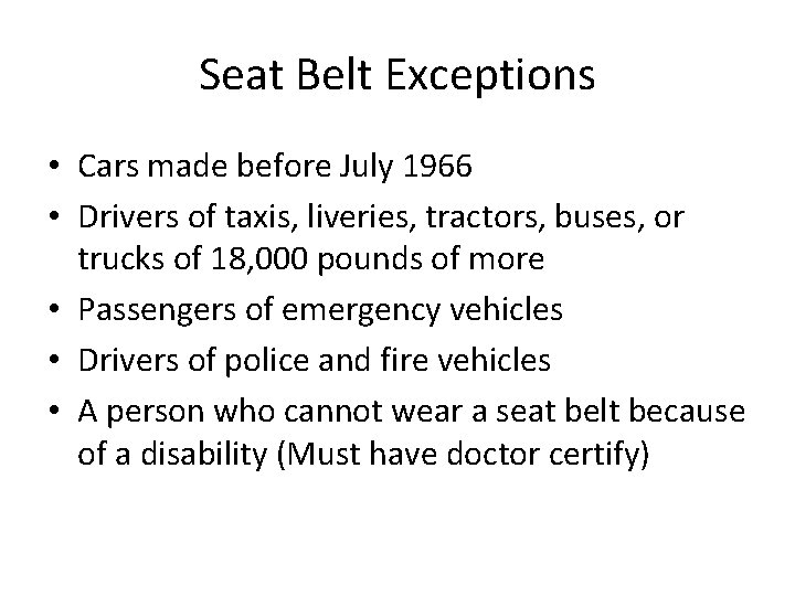 Seat Belt Exceptions • Cars made before July 1966 • Drivers of taxis, liveries,