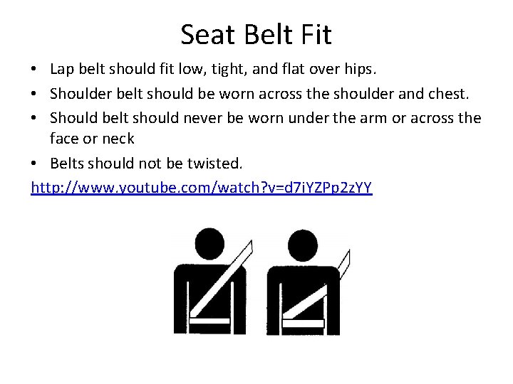 Seat Belt Fit • Lap belt should fit low, tight, and flat over hips.