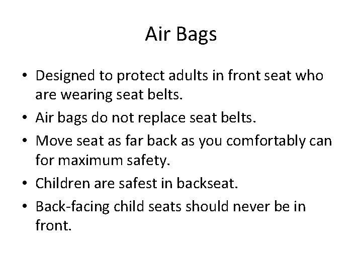 Air Bags • Designed to protect adults in front seat who are wearing seat
