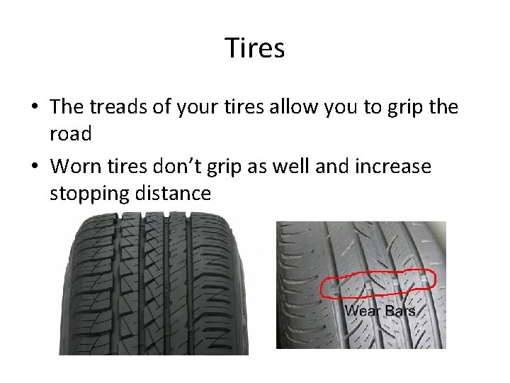 Tires • The treads of your tires allow you to grip the road •