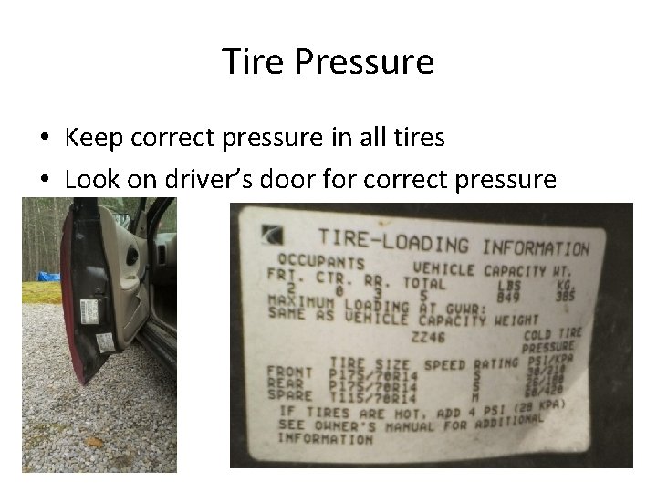 Tire Pressure • Keep correct pressure in all tires • Look on driver’s door