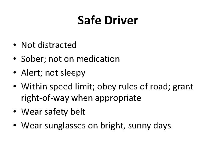 Safe Driver Not distracted Sober; not on medication Alert; not sleepy Within speed limit;