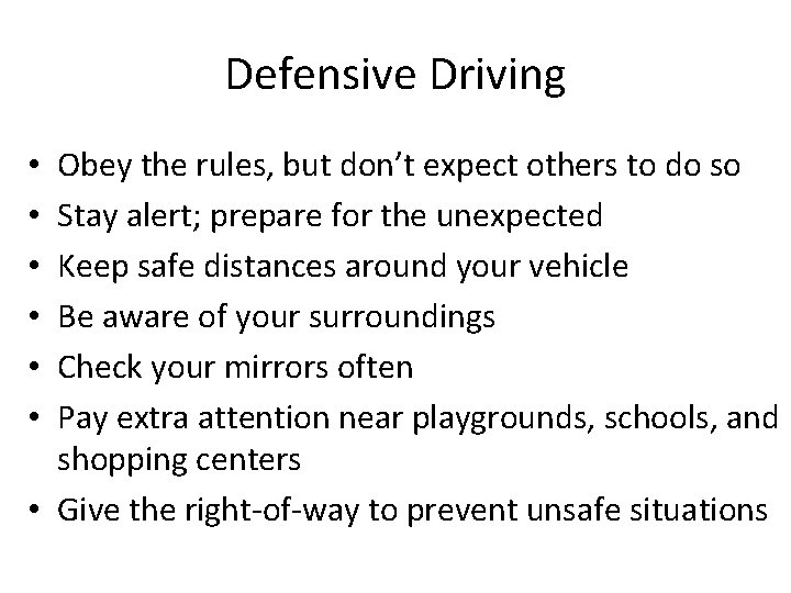 Defensive Driving Obey the rules, but don’t expect others to do so Stay alert;