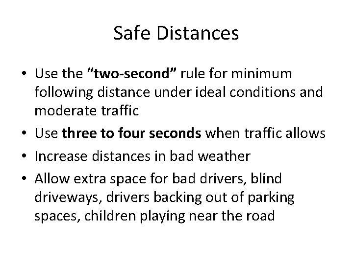 Safe Distances • Use the “two-second” rule for minimum following distance under ideal conditions